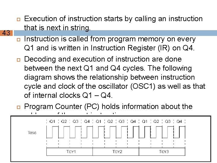 43 Execution of instruction starts by calling an instruction that is next in