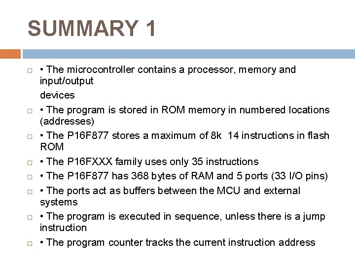 SUMMARY 1 • The microcontroller contains a processor, memory and input/output devices • The