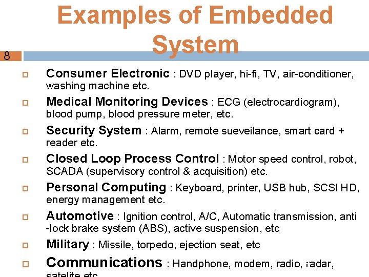 Examples of Embedded System 8 Consumer Electronic : DVD player, hi-fi, TV, air-conditioner, washing
