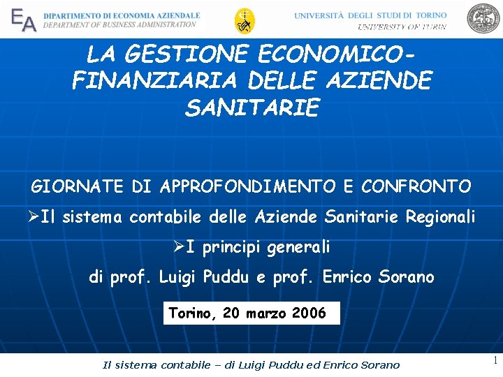 LA GESTIONE ECONOMICOFINANZIARIA DELLE AZIENDE SANITARIE GIORNATE DI APPROFONDIMENTO E CONFRONTO ØIl sistema contabile