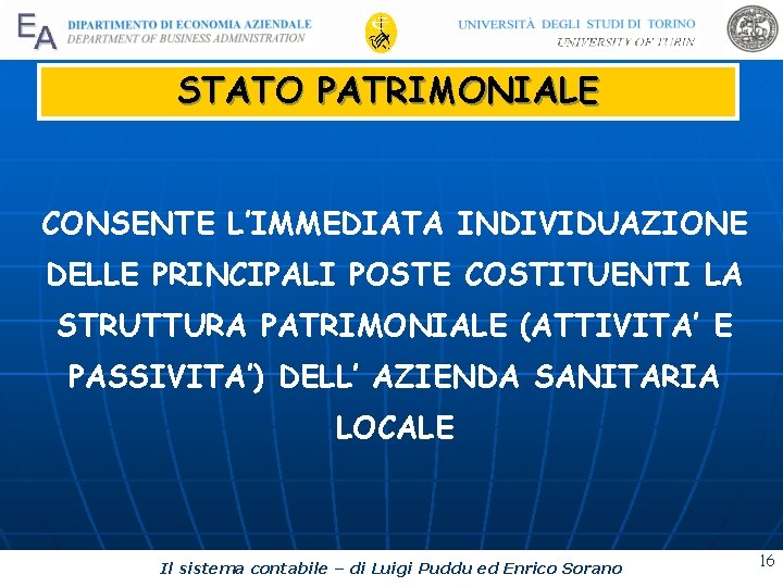 STATO PATRIMONIALE CONSENTE L’IMMEDIATA INDIVIDUAZIONE DELLE PRINCIPALI POSTE COSTITUENTI LA STRUTTURA PATRIMONIALE (ATTIVITA’ E