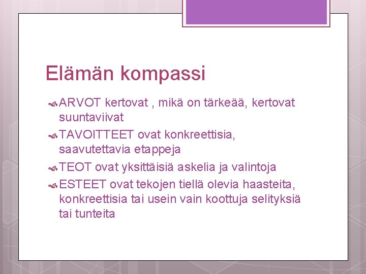 Elämän kompassi ARVOT kertovat , mikä on tärkeää, kertovat suuntaviivat TAVOITTEET ovat konkreettisia, saavutettavia