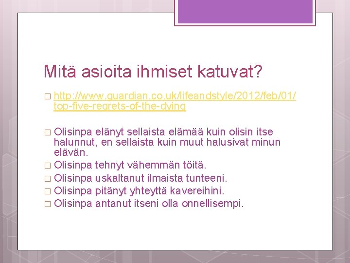 Mitä asioita ihmiset katuvat? � http: //www. guardian. co. uk/lifeandstyle/2012/feb/01/ top-five-regrets-of-the-dying � Olisinpa elänyt