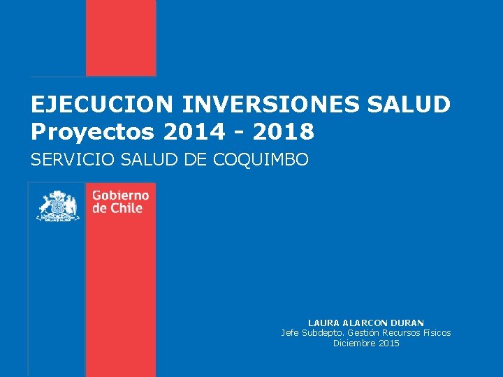 EJECUCION INVERSIONES SALUD Proyectos 2014 - 2018 SERVICIO SALUD DE COQUIMBO LAURA ALARCON DURAN