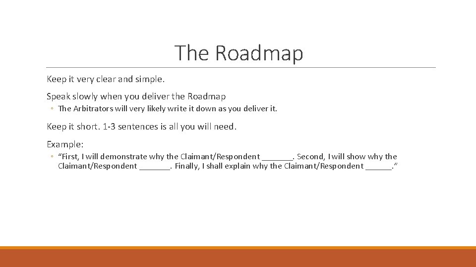 The Roadmap Keep it very clear and simple. Speak slowly when you deliver the