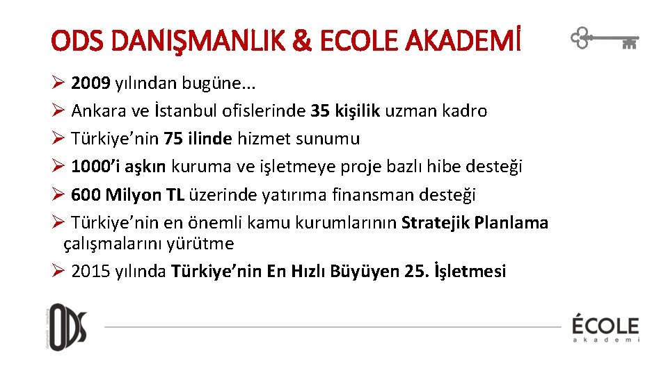 ODS DANIŞMANLIK & ECOLE AKADEMİ Ø 2009 yılından bugüne. . . Ø Ankara ve