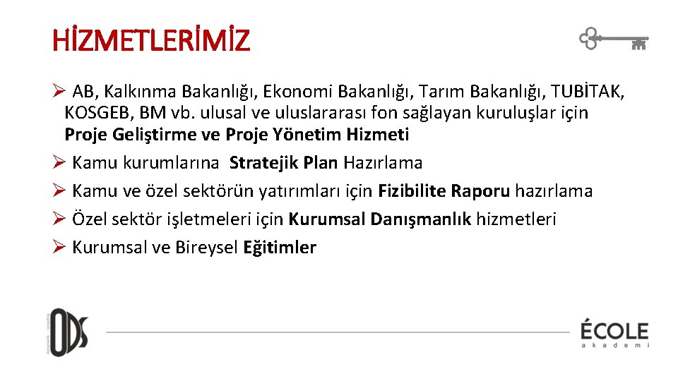 HİZMETLERİMİZ Ø AB, Kalkınma Bakanlığı, Ekonomi Bakanlığı, Tarım Bakanlığı, TUBİTAK, KOSGEB, BM vb. ulusal