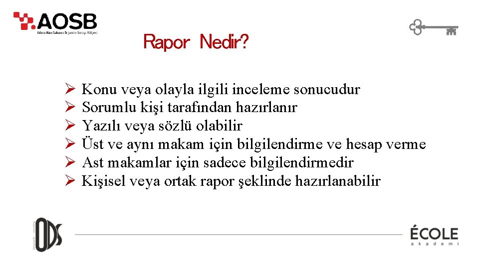 Rapor Nedir? Ø Konu veya olayla ilgili inceleme sonucudur Ø Sorumlu kişi tarafından hazırlanır