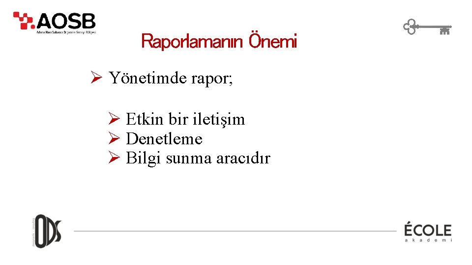 Raporlamanın Önemi Ø Yönetimde rapor; Ø Etkin bir iletişim Ø Denetleme Ø Bilgi sunma