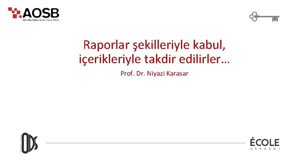 Raporlar şekilleriyle kabul, içerikleriyle takdir edilirler… Prof. Dr. Niyazi Karasar 