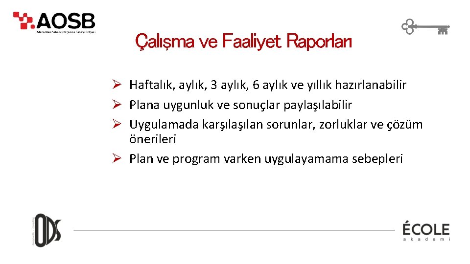 Çalışma ve Faaliyet Raporları Ø Haftalık, aylık, 3 aylık, 6 aylık ve yıllık hazırlanabilir