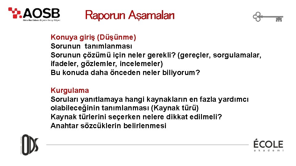 Raporun Aşamaları Konuya giriş (Düşünme) Sorunun tanımlanması Sorunun çözümü için neler gerekli? (gereçler, sorgulamalar,