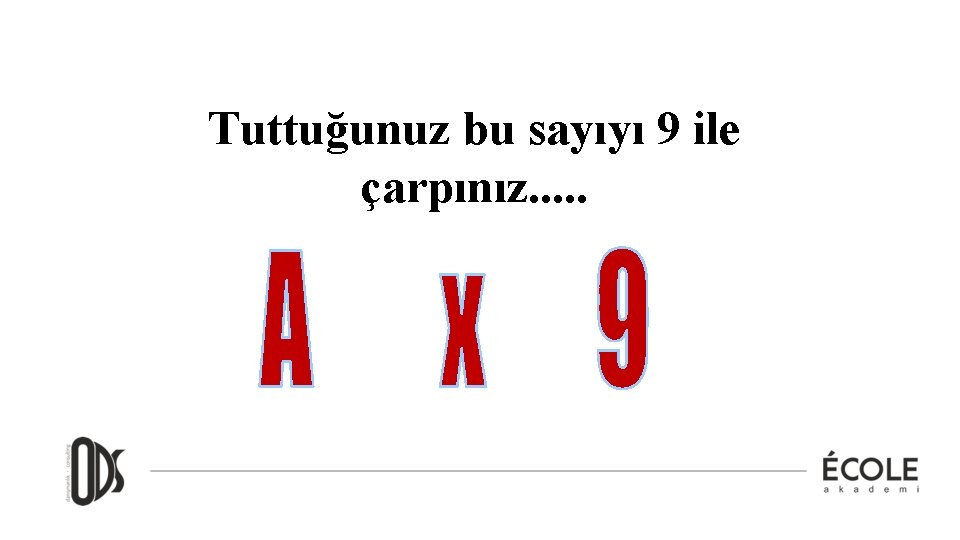 Tuttuğunuz bu sayıyı 9 ile çarpınız. . . 