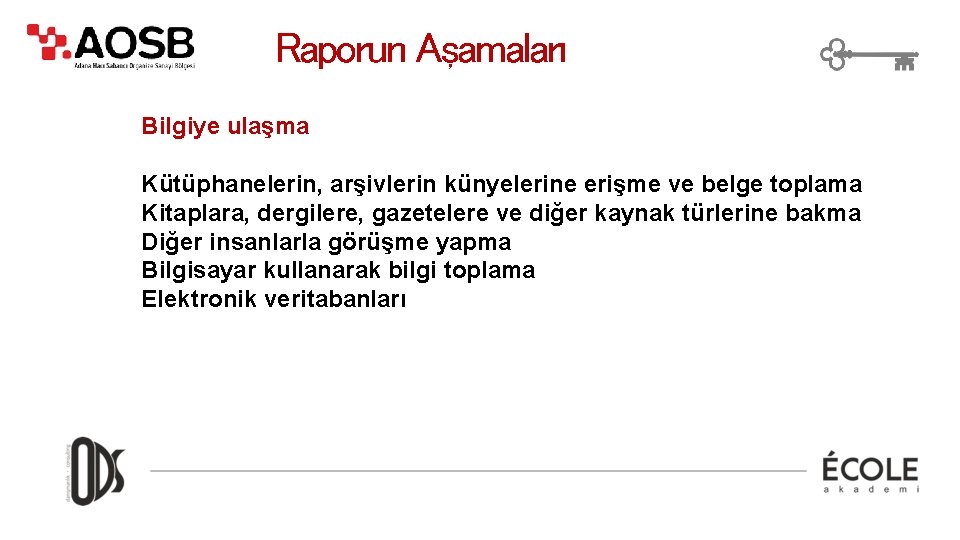 Raporun Aşamaları Bilgiye ulaşma Kütüphanelerin, arşivlerin künyelerine erişme ve belge toplama Kitaplara, dergilere, gazetelere