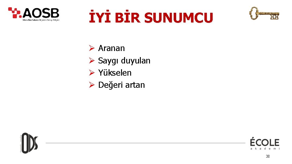 İYİ BİR SUNUMCU Ø Ø Aranan Saygı duyulan Yükselen Değeri artan 38 