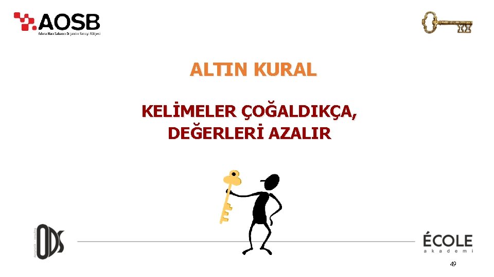ALTIN KURAL KELİMELER ÇOĞALDIKÇA, DEĞERLERİ AZALIR 49 