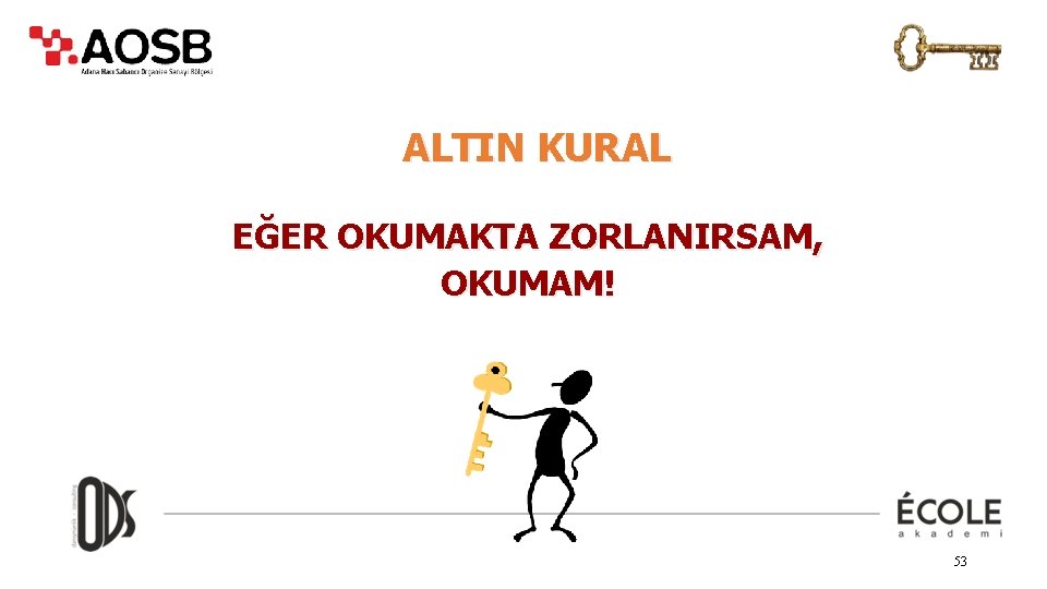 ALTIN KURAL EĞER OKUMAKTA ZORLANIRSAM, OKUMAM! 53 