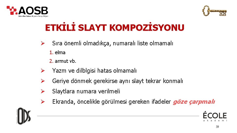 ETKİLİ SLAYT KOMPOZİSYONU Ø Sıra önemli olmadıkça, numaralı liste olmamalı 1. elma 2. armut