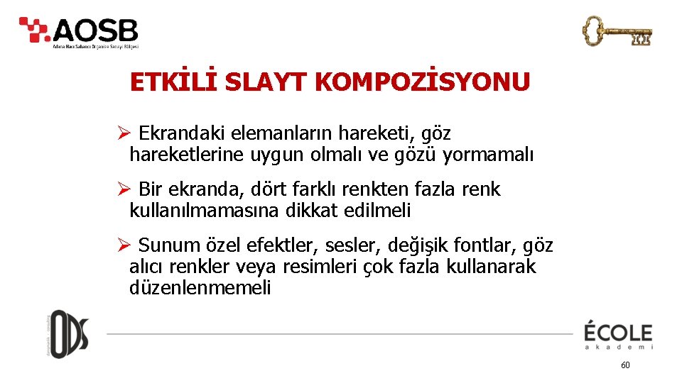 ETKİLİ SLAYT KOMPOZİSYONU Ø Ekrandaki elemanların hareketi, göz hareketlerine uygun olmalı ve gözü yormamalı