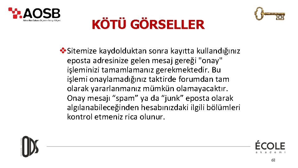 KÖTÜ GÖRSELLER v. Sitemize kaydolduktan sonra kayıtta kullandığınız eposta adresinize gelen mesaj gereği "onay"
