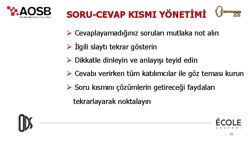 SORU-CEVAP KISMI YÖNETİMİ Ø Cevaplayamadığınız soruları mutlaka not alın Ø İlgili slaytı tekrar gösterin