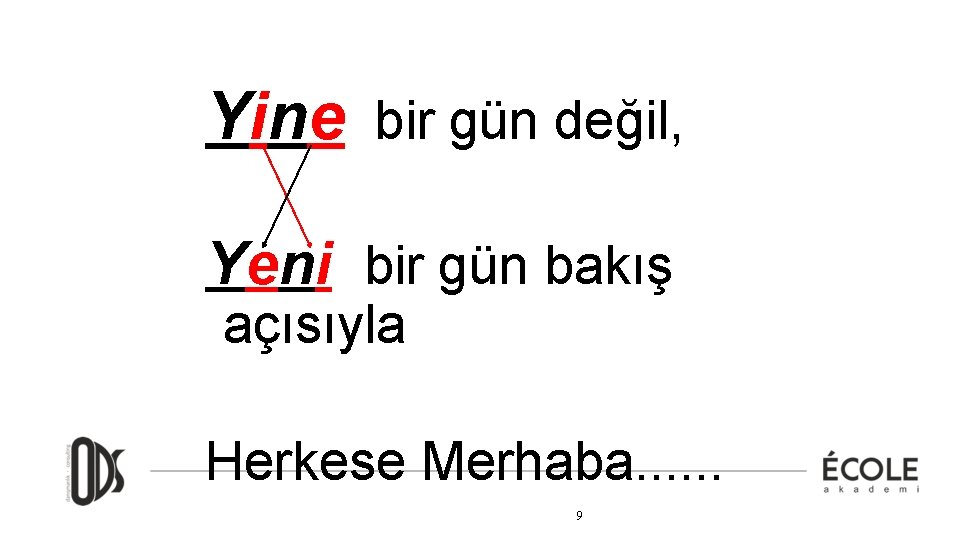 Yine bir gün değil, Yeni bir gün bakış açısıyla Herkese Merhaba. . . 9