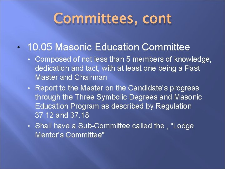 Committees, cont • 10. 05 Masonic Education Committee Composed of not less than 5
