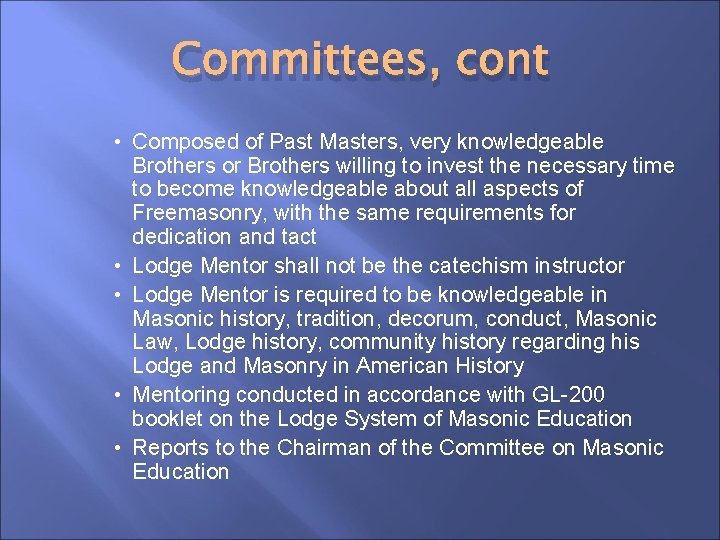 Committees, cont • Composed of Past Masters, very knowledgeable Brothers or Brothers willing to