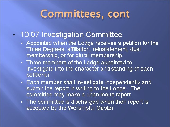 Committees, cont • 10. 07 Investigation Committee Appointed when the Lodge receives a petition