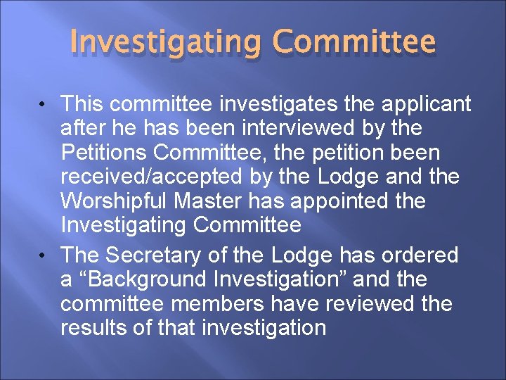Investigating Committee • This committee investigates the applicant after he has been interviewed by