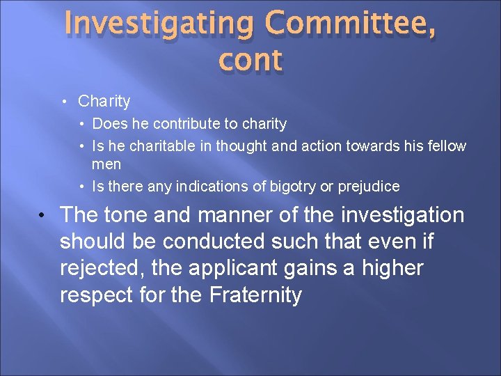 Investigating Committee, cont • Charity • Does he contribute to charity • Is he