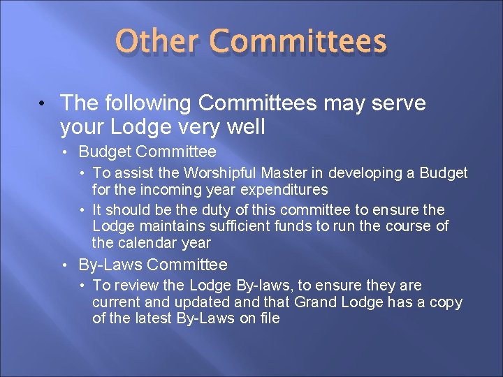 Other Committees • The following Committees may serve your Lodge very well • Budget