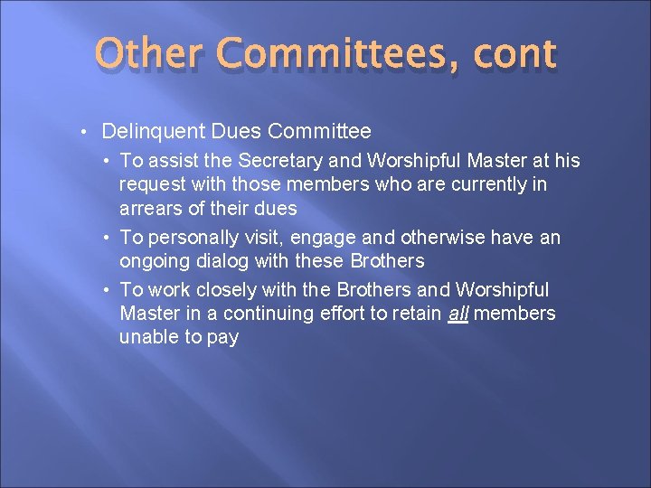 Other Committees, cont • Delinquent Dues Committee • To assist the Secretary and Worshipful