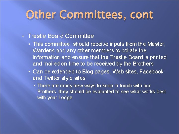 Other Committees, cont • Trestle Board Committee • This committee should receive inputs from