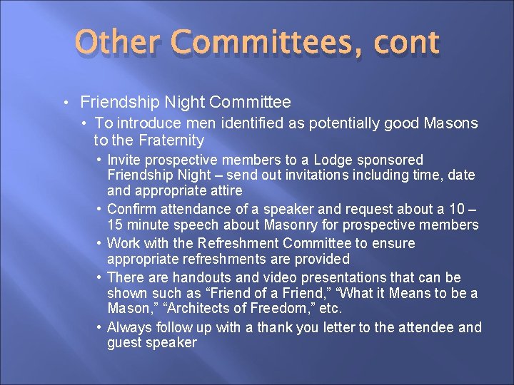 Other Committees, cont • Friendship Night Committee • To introduce men identified as potentially