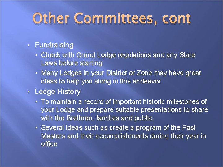 Other Committees, cont • Fundraising • Check with Grand Lodge regulations and any State