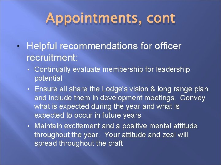 Appointments, cont • Helpful recommendations for officer recruitment: Continually evaluate membership for leadership potential