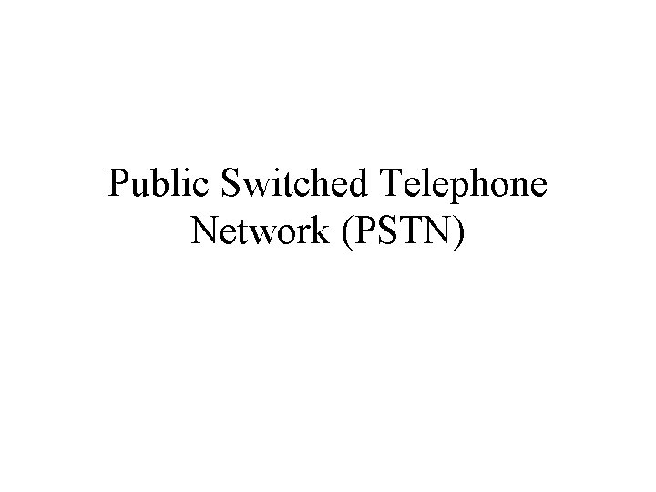 Public Switched Telephone Network (PSTN) 