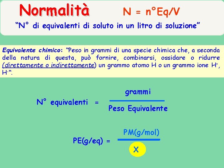 Normalità N = n°Eq/V “N° di equivalenti di soluto in un litro di soluzione” Normalità N = n°Eq/V “N° di equivalenti di soluto in un litro di soluzione”