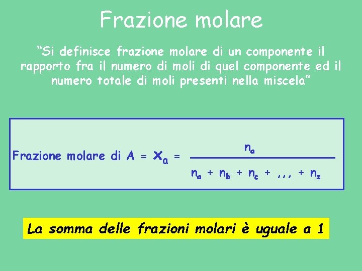 Frazione molare “Si definisce frazione molare di un componente il rapporto fra il numero Frazione molare “Si definisce frazione molare di un componente il rapporto fra il numero