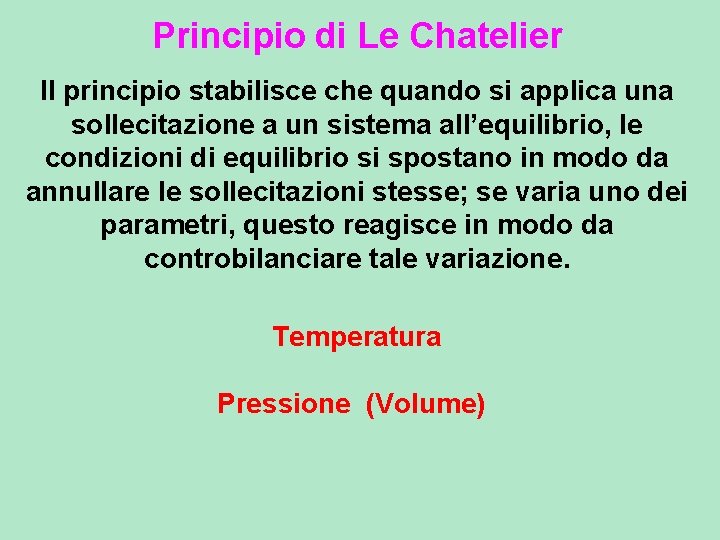 Principio di Le Chatelier Il principio stabilisce che quando si applica una sollecitazione a Principio di Le Chatelier Il principio stabilisce che quando si applica una sollecitazione a