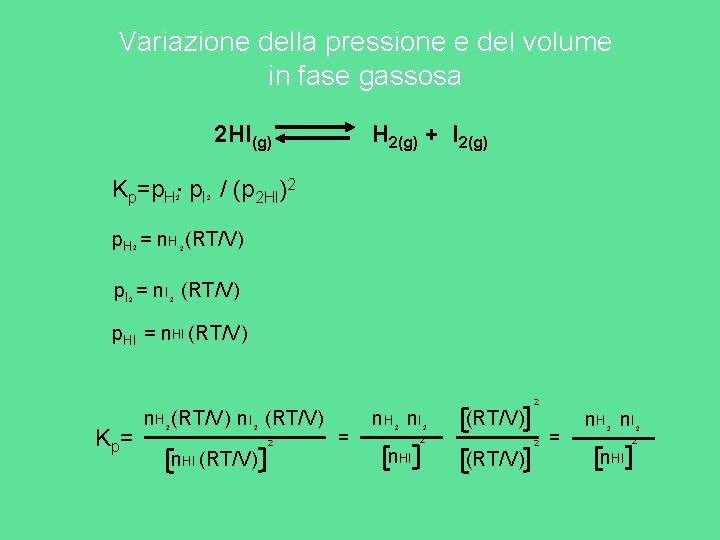 Variazione della pressione e del volume in fase gassosa 2 HI(g) H 2(g) + Variazione della pressione e del volume in fase gassosa 2 HI(g) H 2(g) +