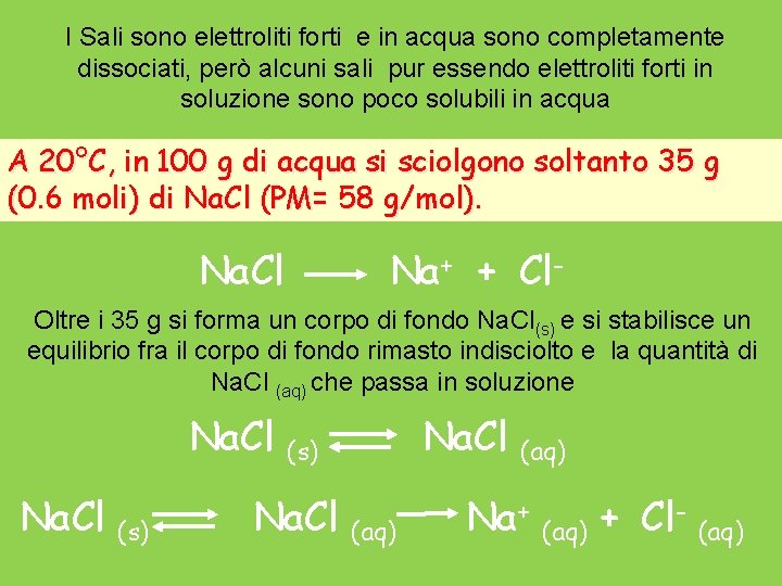 I Sali sono elettroliti forti e in acqua sono completamente dissociati, però alcuni sali I Sali sono elettroliti forti e in acqua sono completamente dissociati, però alcuni sali