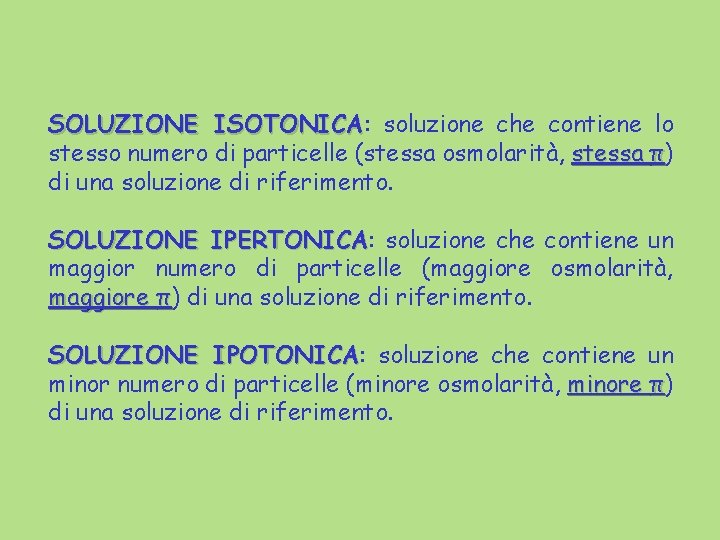 SOLUZIONE ISOTONICA: ISOTONICA soluzione che contiene lo stesso numero di particelle (stessa osmolarità, stessa SOLUZIONE ISOTONICA: ISOTONICA soluzione che contiene lo stesso numero di particelle (stessa osmolarità, stessa