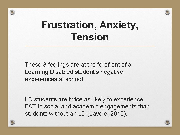 Frustration, Anxiety, Tension These 3 feelings are at the forefront of a Learning Disabled