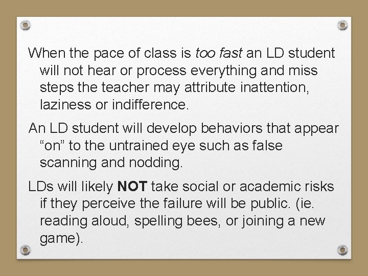 When the pace of class is too fast an LD student will not hear