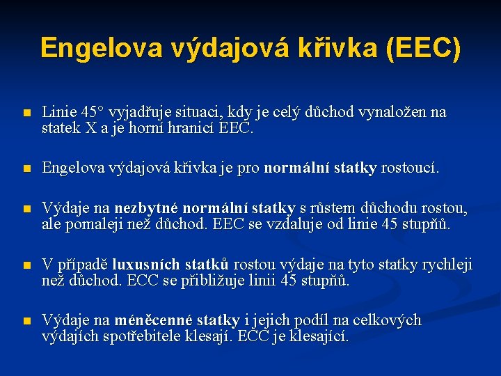 Engelova výdajová křivka (EEC) n Linie 45° vyjadřuje situaci, kdy je celý důchod vynaložen