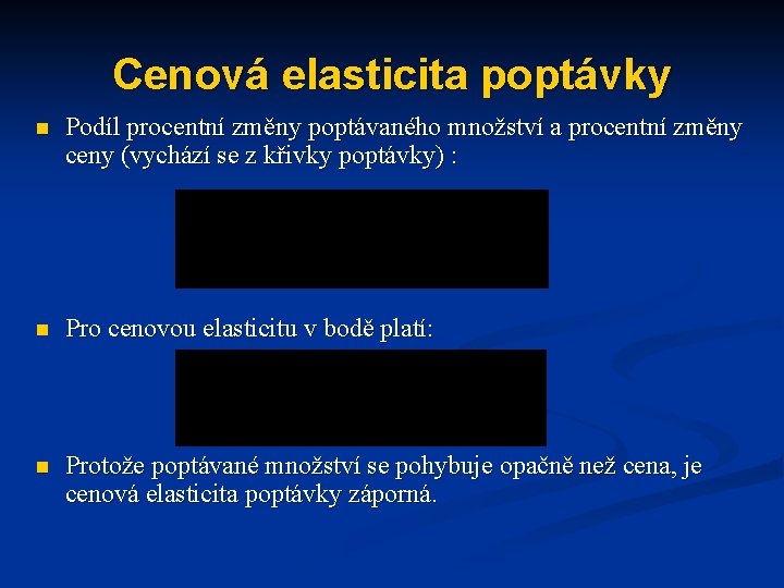 Cenová elasticita poptávky n Podíl procentní změny poptávaného množství a procentní změny ceny (vychází