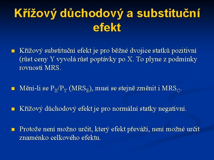 Křížový důchodový a substituční efekt n Křížový substituční efekt je pro běžné dvojice statků