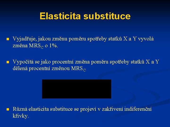 Elasticita substituce n Vyjadřuje, jakou změnu poměru spotřeby statků X a Y vyvolá změna